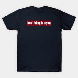 Don't Belong To Anyone T-Shirt